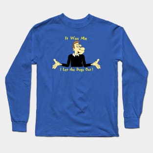 I Let the Dogs Out ! Long Sleeve T-Shirt